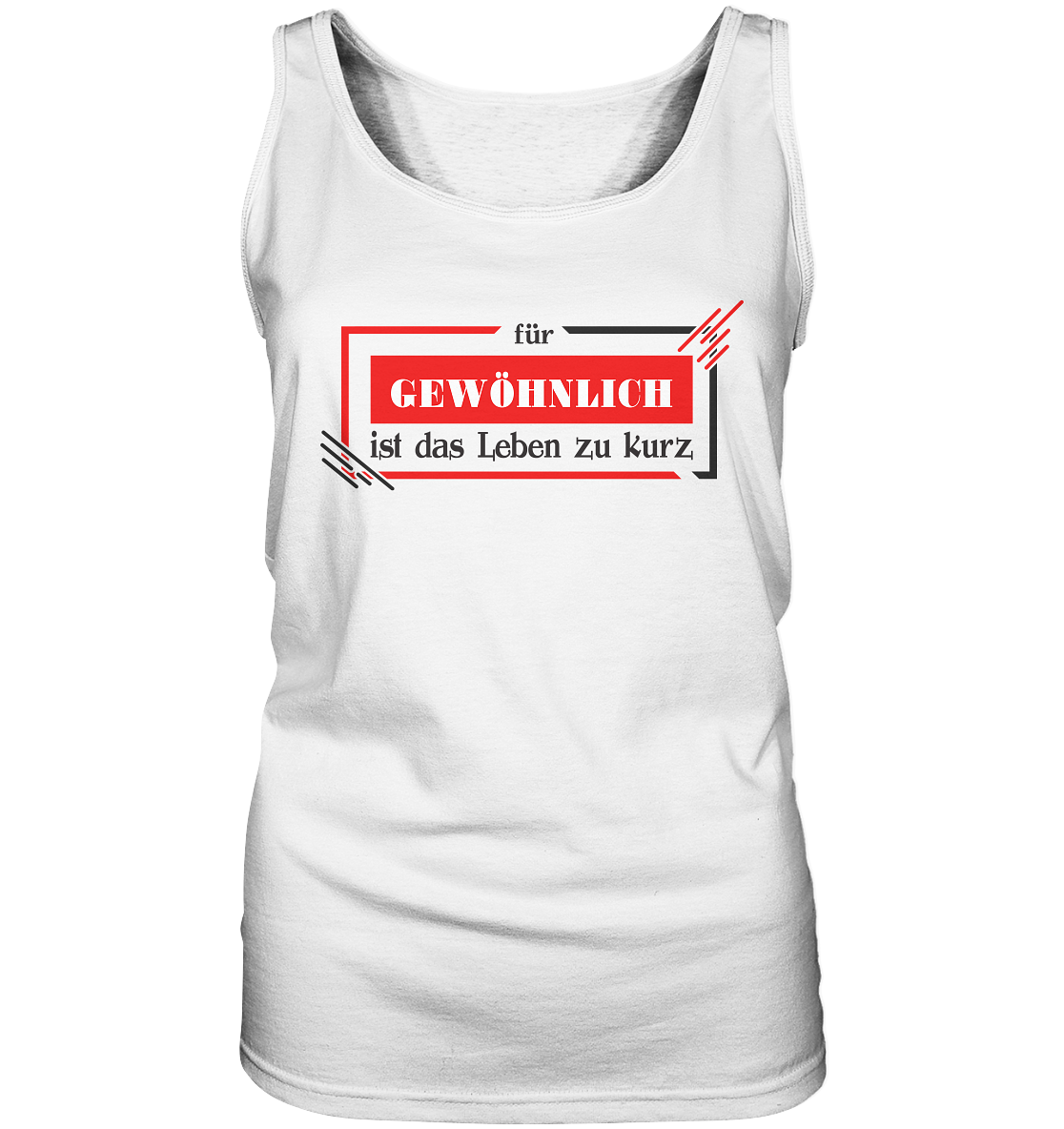 für gewöhnlich ist das Leben zu kurz - Ladies Tank-Top
