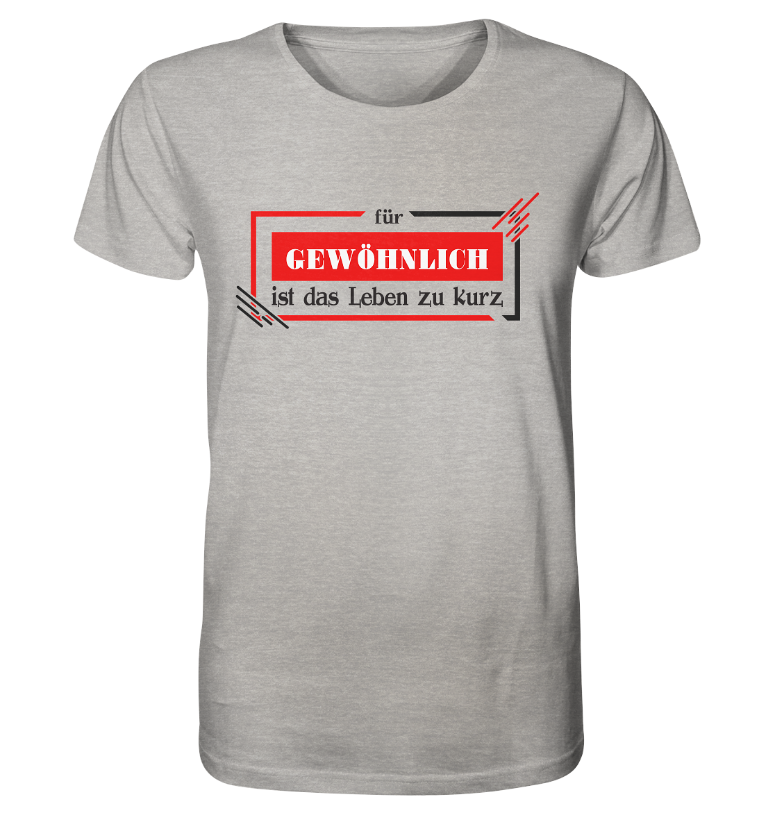 für gewöhnlich ist das Leben zu kurz - Organic Shirt
