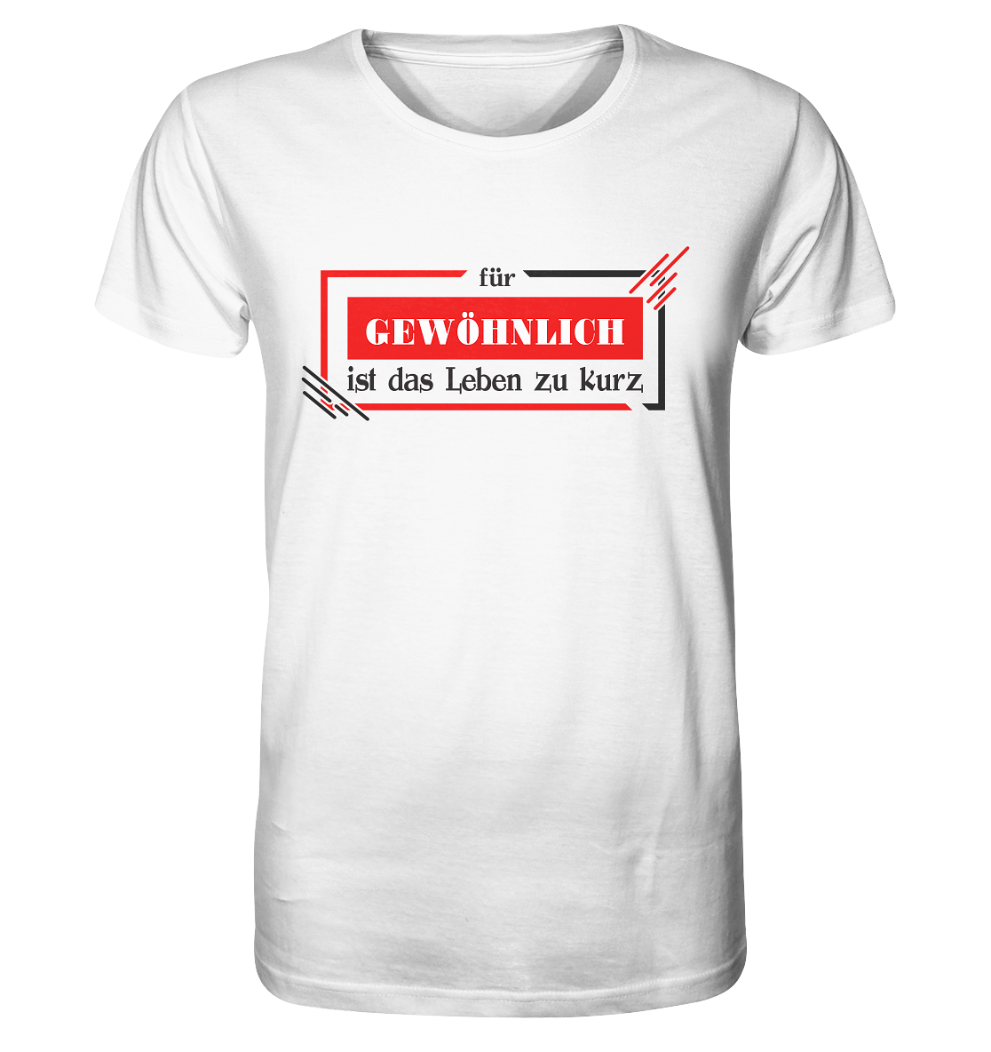 für gewöhnlich ist das Leben zu kurz - Organic Shirt