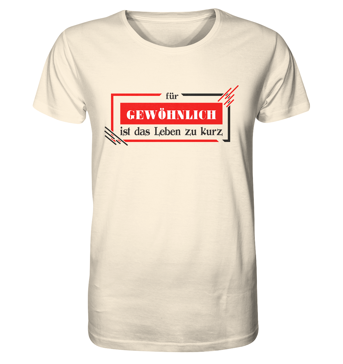 für gewöhnlich ist das Leben zu kurz - Organic Shirt