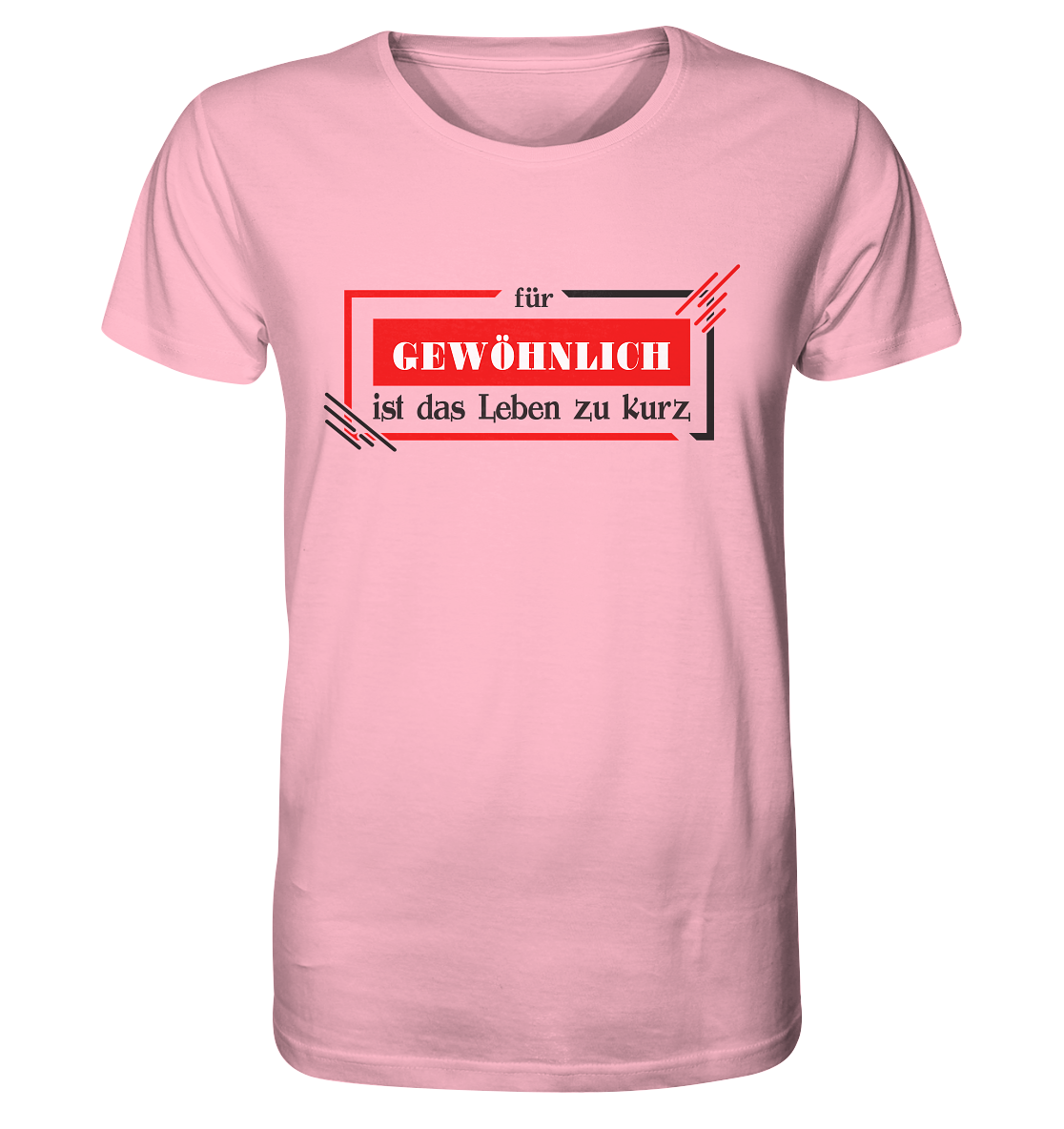 für gewöhnlich ist das Leben zu kurz - Organic Shirt
