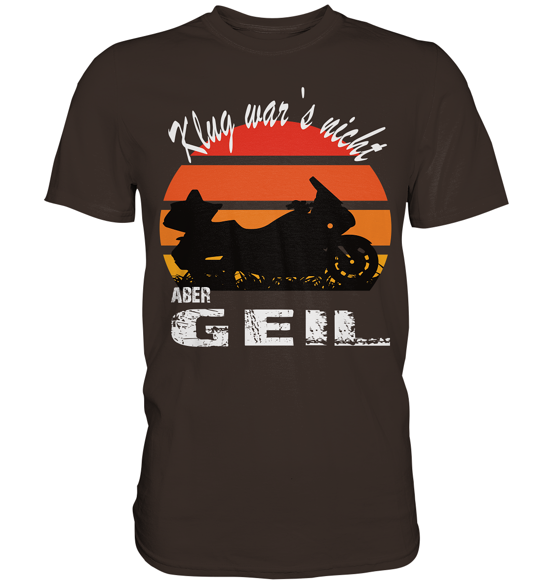 Goldwinger Spruch - Klug war`s nicht aber geil - Premium Shirt