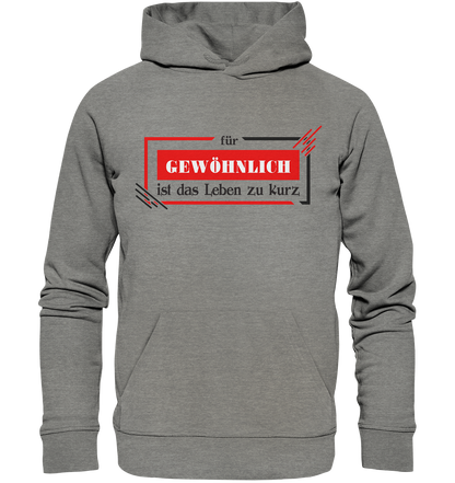 für gewöhnlich ist das Leben zu kurz  - Organic Hoodie