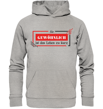 für gewöhnlich ist das Leben zu kurz  - Organic Hoodie