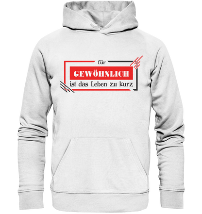 für gewöhnlich ist das Leben zu kurz  - Organic Hoodie