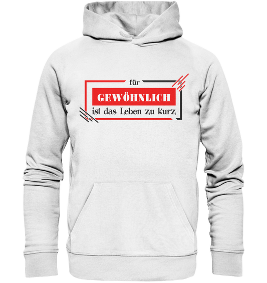 für gewöhnlich ist das Leben zu kurz  - Organic Hoodie
