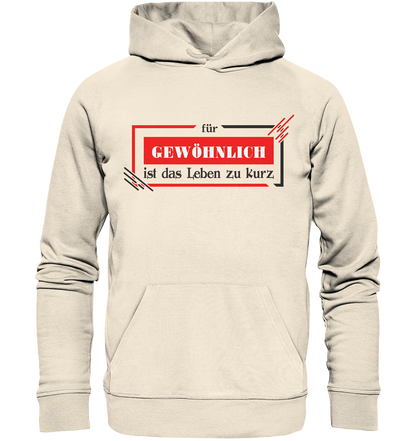 für gewöhnlich ist das Leben zu kurz  - Organic Hoodie