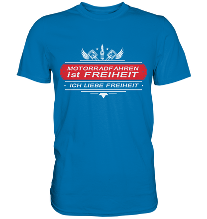Motorradfahren ist Freiheit - Biker Spruch - Premium Shirt
