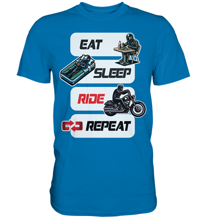 Eat Sleep Ride Repeat  - lustiger Biker Spruch Chopper - Premium Shirt