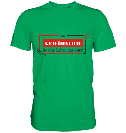 für gewöhnlich ist das Leben zu kurz  - Premium Shirt