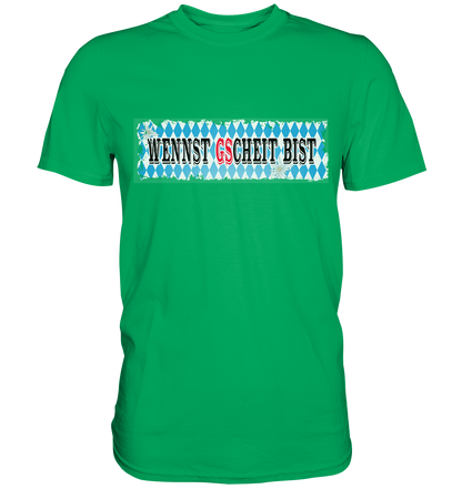 wennst GScheit bist - Spruch für bayrische Adventure Biker - Premium Shirt