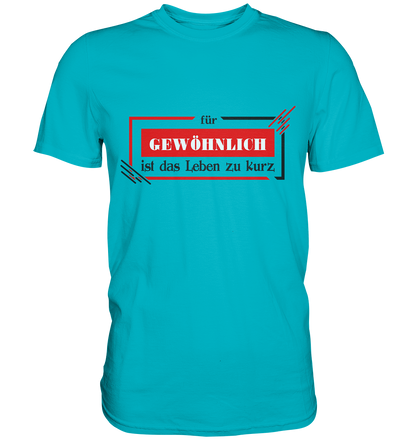 für gewöhnlich ist das Leben zu kurz  - Premium Shirt