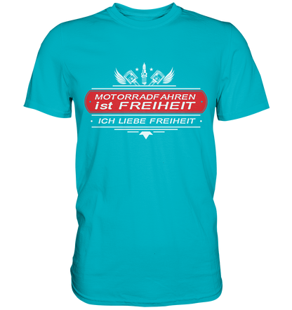 Motorradfahren ist Freiheit - Biker Spruch - Premium Shirt