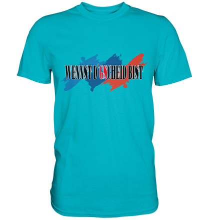 wennst GScheit bist - Spruch für bayrische Adventure Biker 3-farbig - Premium Shirt