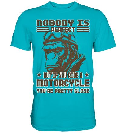 Nobody is Perfect - Motorcycle  - Premium Shirt