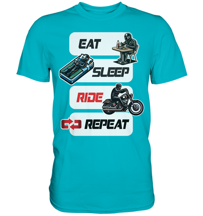 Eat Sleep Ride Repeat  - lustiger Biker Spruch Chopper - Premium Shirt