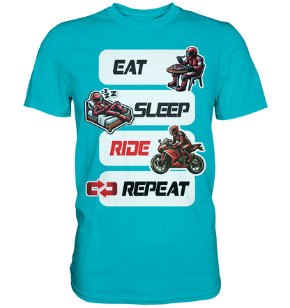 Eat Sleep Ride Repeat  - lustiger Biker Spruch - Premium Shirt