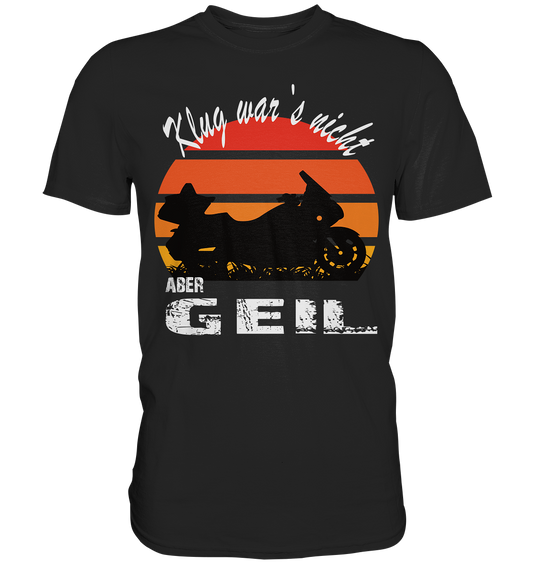 Goldwinger Spruch - Klug war`s nicht aber geil - Premium Shirt