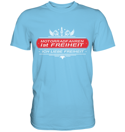 Motorradfahren ist Freiheit - Biker Spruch - Premium Shirt
