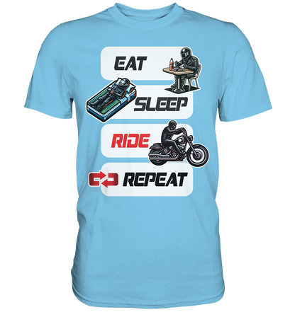 Eat Sleep Ride Repeat  - lustiger Biker Spruch Chopper - Premium Shirt