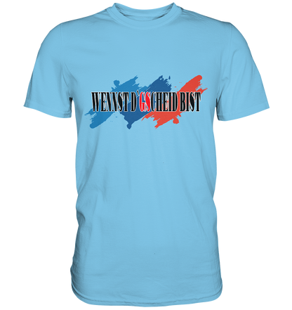 wennst GScheit bist - Spruch für bayrische Adventure Biker 3-farbig - Premium Shirt