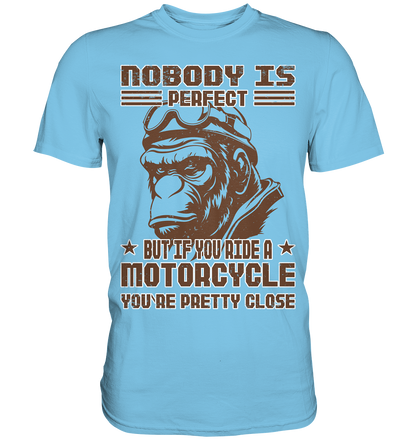 Nobody is Perfect - Motorcycle  - Premium Shirt