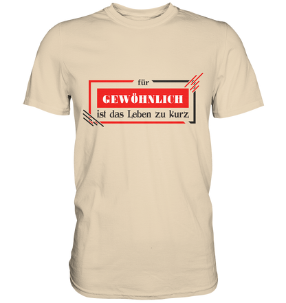 für gewöhnlich ist das Leben zu kurz  - Premium Shirt