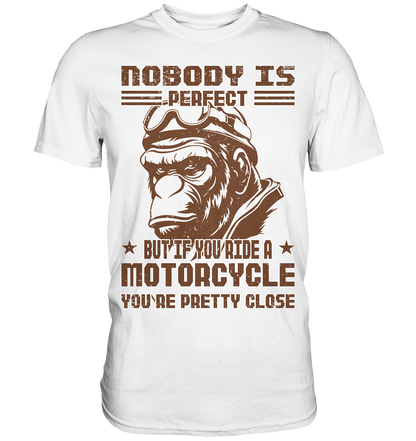 Nobody is Perfect - Motorcycle  - Premium Shirt