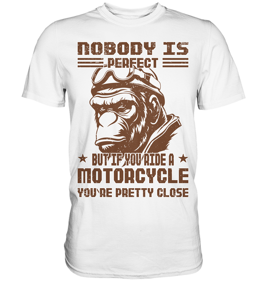 Nobody is Perfect - Motorcycle  - Premium Shirt