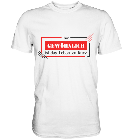 für gewöhnlich ist das Leben zu kurz  - Premium Shirt