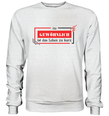 für gewöhnlich ist das Leben zu kurz  - Premium Sweatshirt